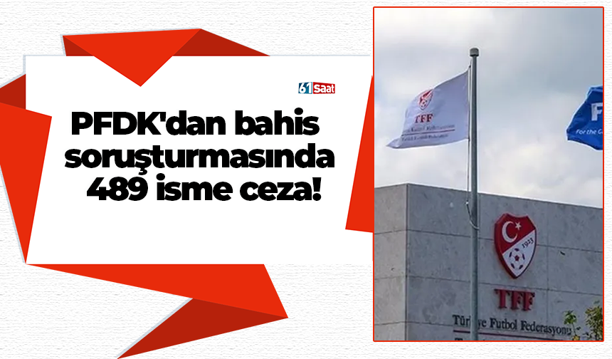 PFDK'dan bahis soruşturmasında 489 isme ceza!
