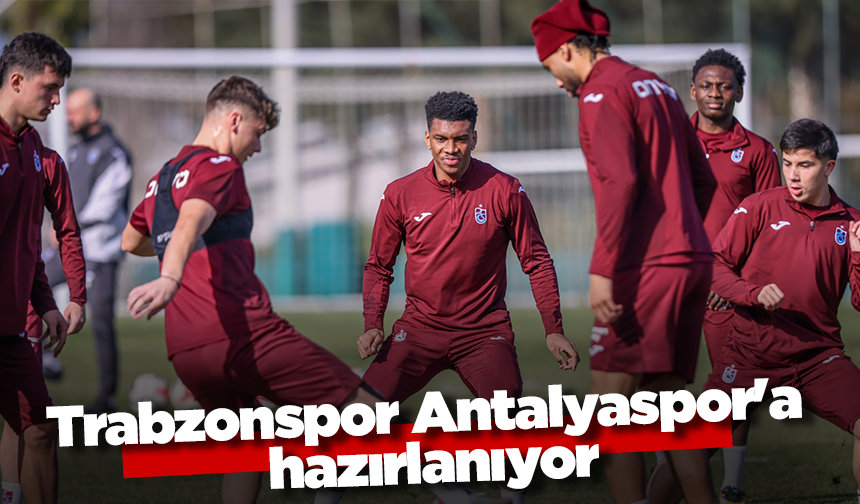 Trabzonspor Antalyaspor'a hazırlanıyor