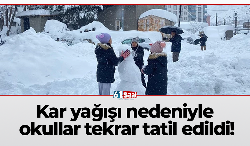 Kar yağışı nedeniyle okullar tekrar tatil edildi!