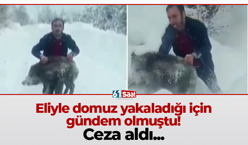 Eliyle domuz yakaladığı için gündem olmuştu! Ceza aldı