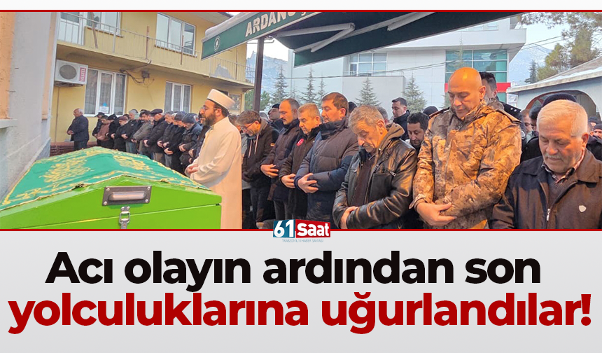 Acı olayın ardından son yolculuklarına uğurlandılar!