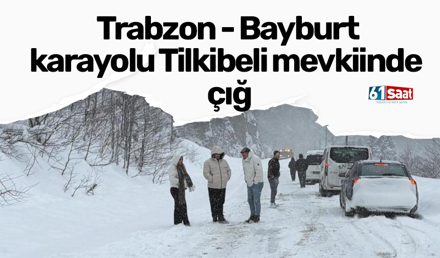 Trabzon-Bayburt karayolu Tilkibeli mevkiinde çığ
