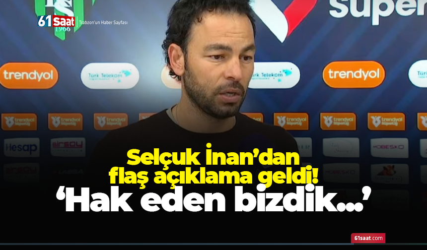 Selçuk İnan'dan flaş açıklama! Hak eden bizdik...