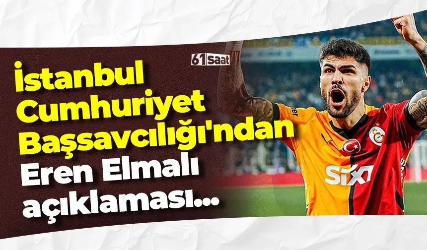 İstanbul Cumhuriyet Başsavcılığı'ndan Eren Elmalı açıklaması...