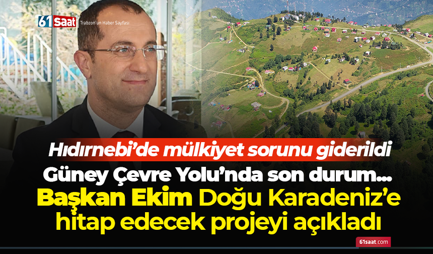 Başkan Ekim Doğu Karadeniz’e hitap edecek projeyi açıkladı