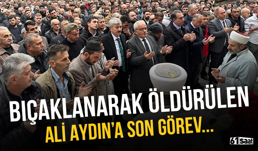 Bıçaklanarak öldürülen Sürmene eski belediye başkan yardımcısı Aydın'a son görev