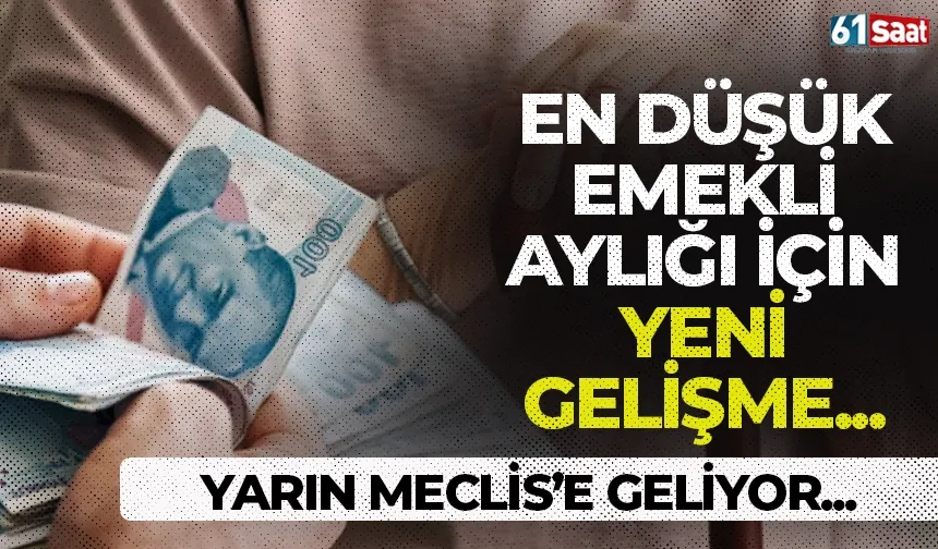 En düşük emekli aylığı için yeni gelişme: Yarın Meclis'e geliyor!