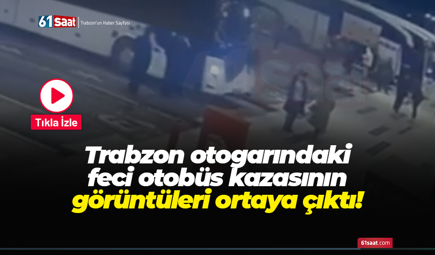 Trabzon otogarındaki feci otobüs kazasının görüntüleri ortaya çıktı!