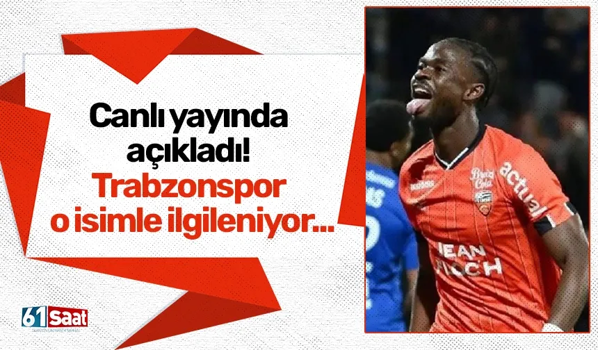 Canlı yayında açıkladı! Trabzonspor o isimle ilgileniyor...