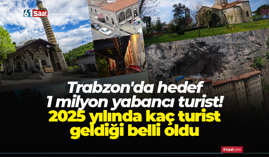 Trabzon'da hedef 1 milyon yabancı turist! 2025 yılında kaç turist geldiği belli oldu