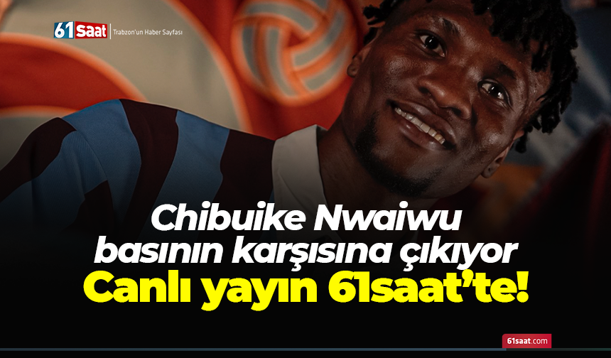 Chibuike Nwaiwu basının karşısına çıkıyor