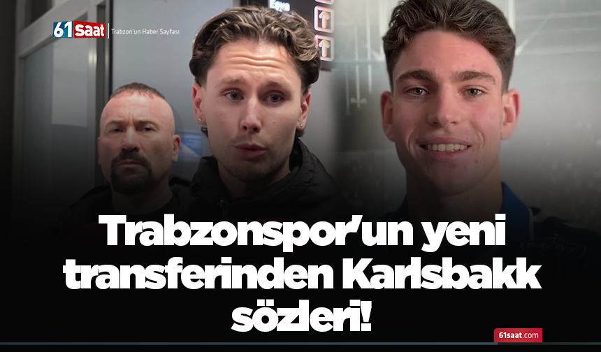 Trabzonspor'un yeni transferinden Karlsbakk sözleri!
