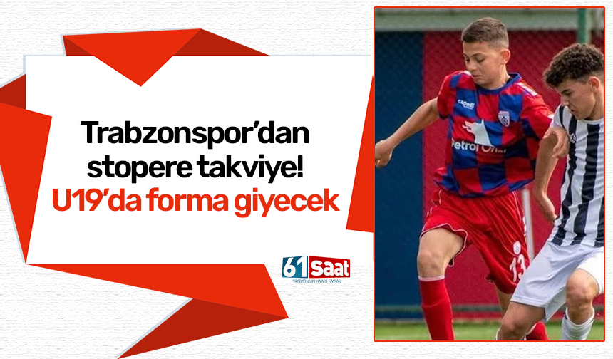 Trabzonspor'dan stopere takviye! U19'da forma giyecek...