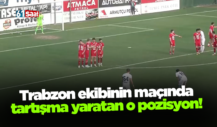 Trabzon ekibinin maçında tartışma yaratan o pozisyon!