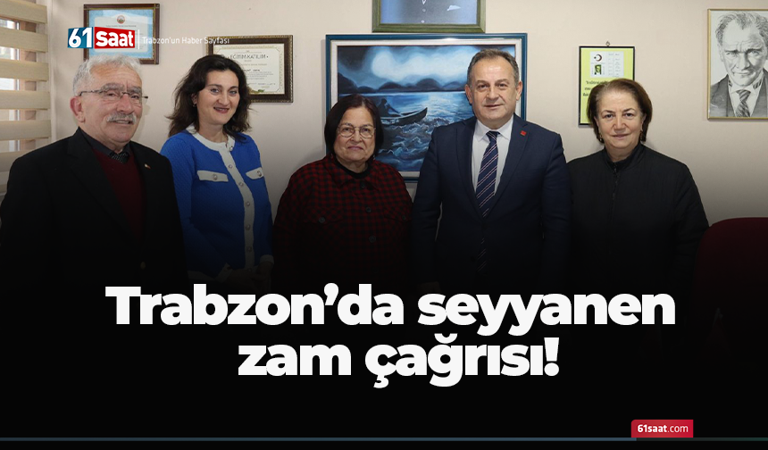 Trabzon’da seyyanen zam çağrısı!