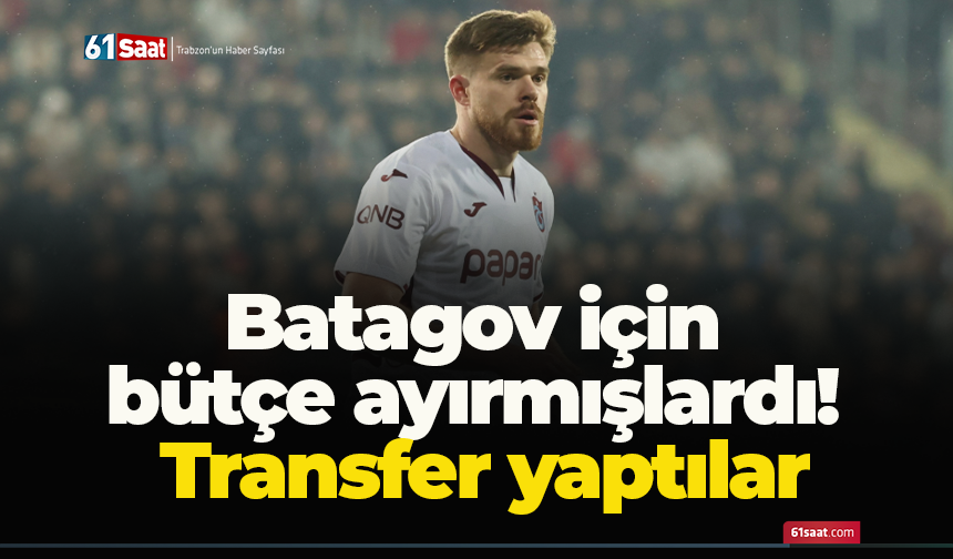 Batagov için bütçe ayırmışlardı! Transfer yaptılar