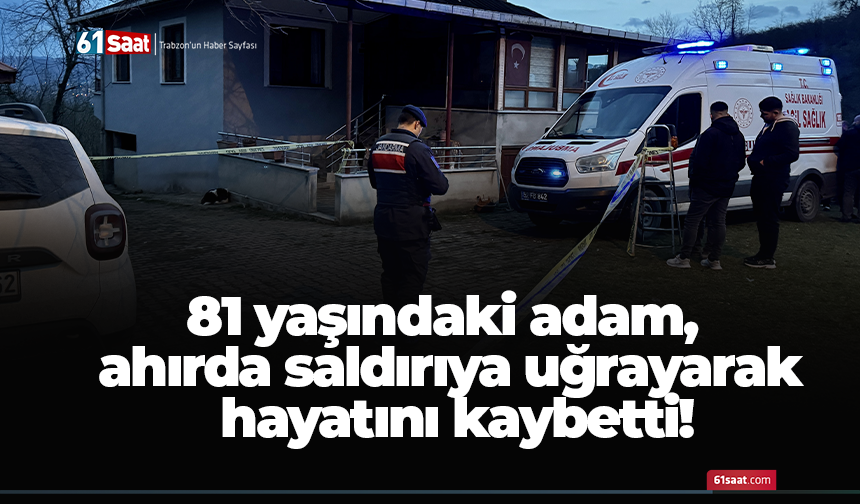 81 yaşındaki adam, ahırda saldırıya uğrayarak hayatını kaybetti!