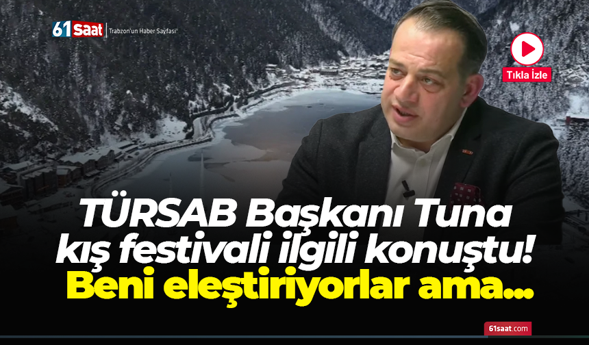 TÜRSAB Başkanı Tuna kış festivali ilgili konuştu! Beni eleştiriyorlar ama