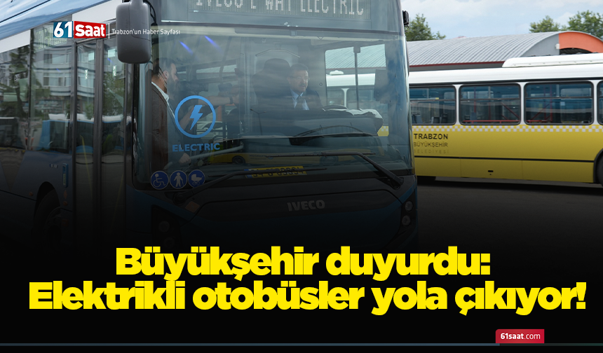 Büyükşehir duyurdu: Elektrikli otobüsler yola çıkıyor!