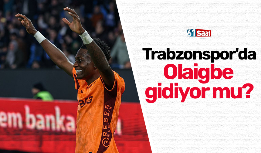 Trabzonspor'da Olaigbe gidiyor mu?