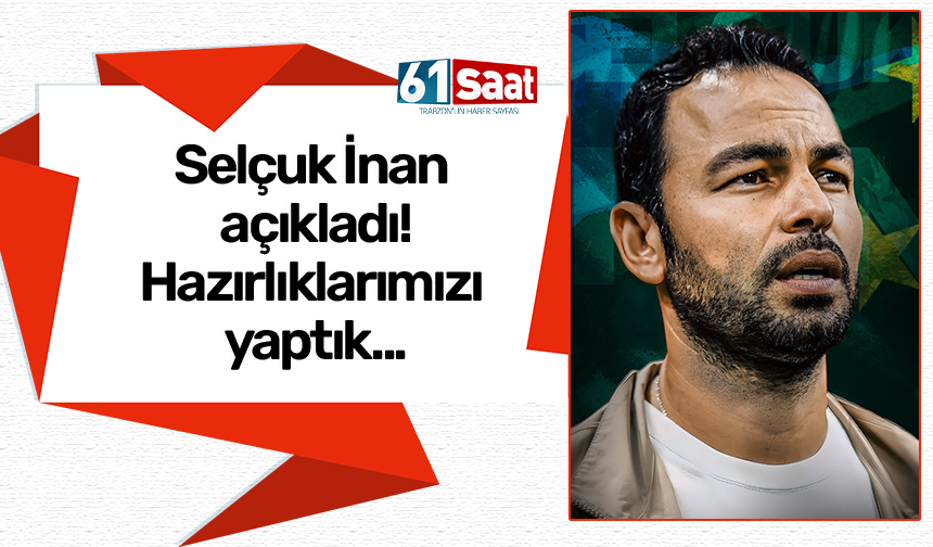 Selçuk İnan açıkladı! Gerekli hazırlıklarımızı yaptık...