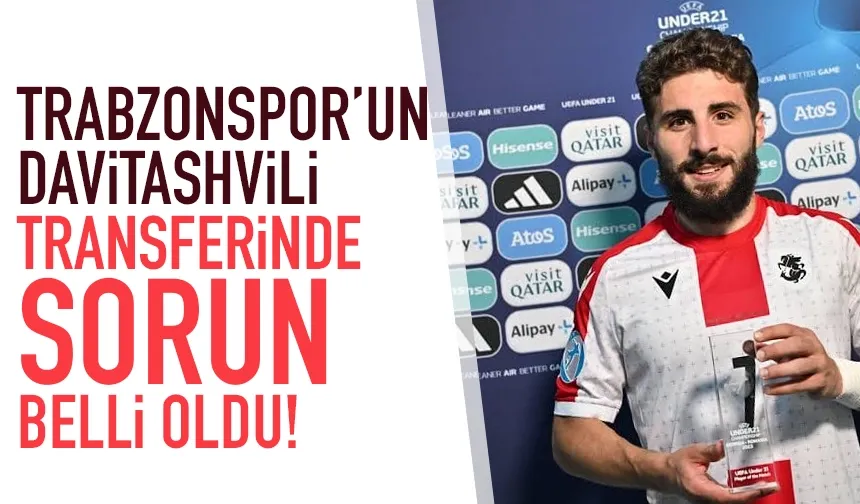 Trabzonspor'un Davitashvili, transferinde sorun belli oldu!