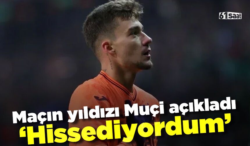 Ernest Muçi açıkladı 'Hissediyordum...'