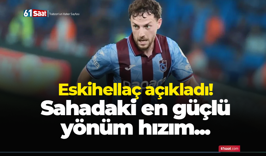 Eskihellaç açıkladı! Sahadaki en güçlü yönüm hızım...