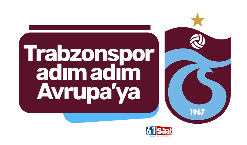Trabzonspor adım adım Avrupa'ya