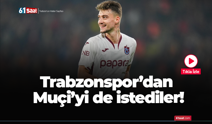 Trabzonspor’dan Muçi’yi de istediler!
