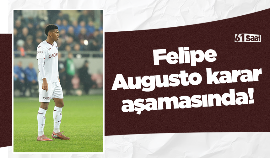 Felipe Augusto karar aşamasında!