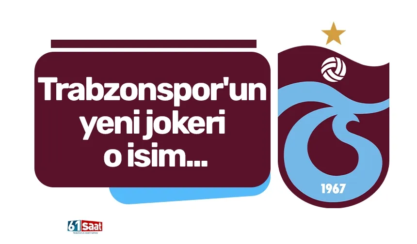 Trabzonspor'un yeni jokeri o isim...