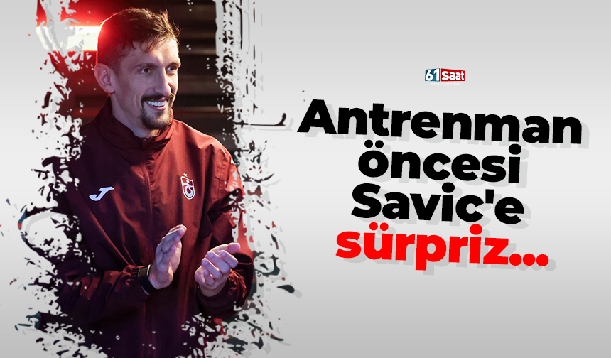 Antrenman öncesi Savic'e sürpriz...