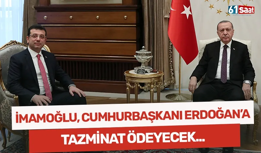 Ekrem İmamoğlu, Cumhurbaşkanı Erdoğan'a tazminat ödeyecek!