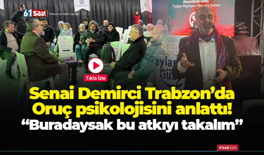 Senai Demirci Trabzon’da Oruç psikolojisini anlattı! “Buradaysak bu atkıyı takalım”