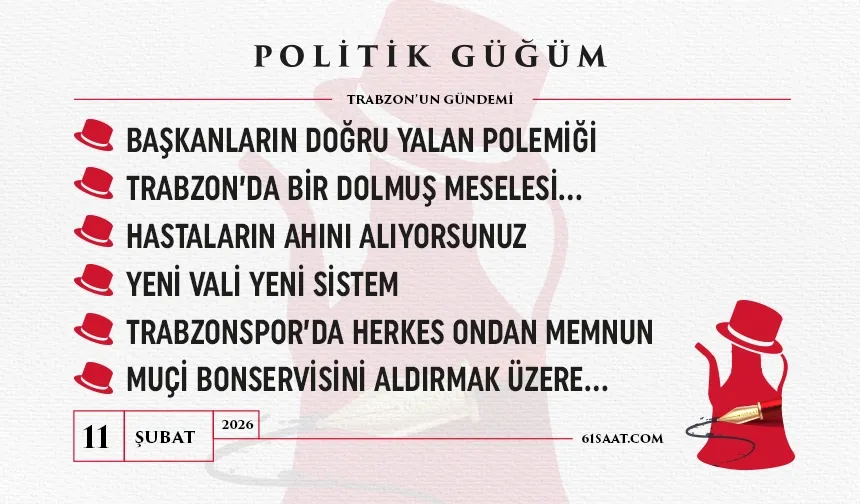 Politik Güğüm - 11 Şubat 2026