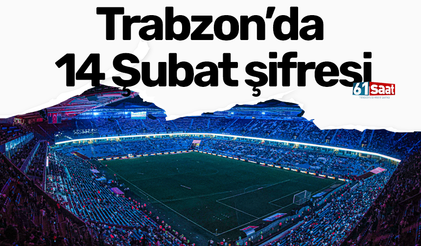 Trabzon’da 14 Şubat şifresi