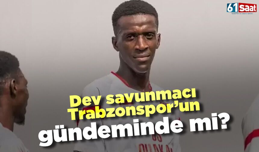 Dev savunmacı Trabzonspor'un gündeminde mi?