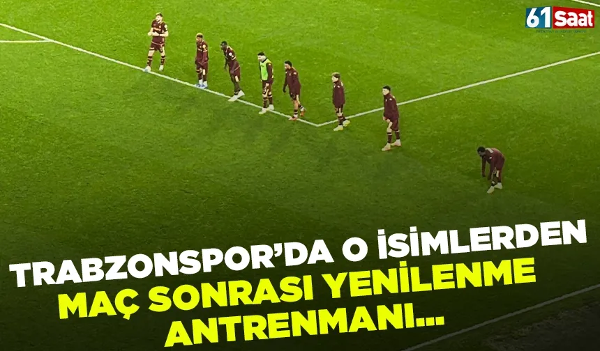 Trabzonspor'da o isimler maç sonrasında yenilenme antrenmanı yaptı!