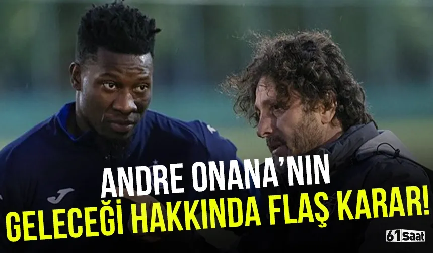 Andre Onana'nın geleceği hakkında flaş karar!