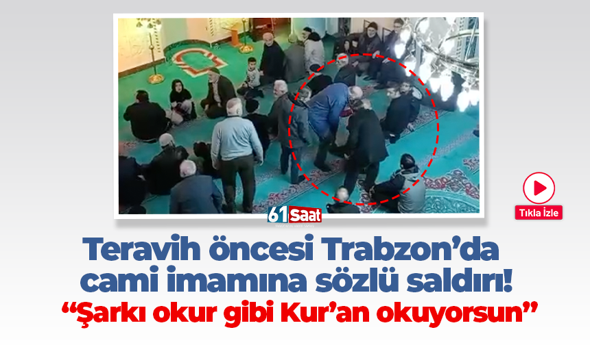 Teravih öncesi Trabzon’da cami imamına sözlü saldırı! “Şarkı okur gibi Kur’an okuyorsun”