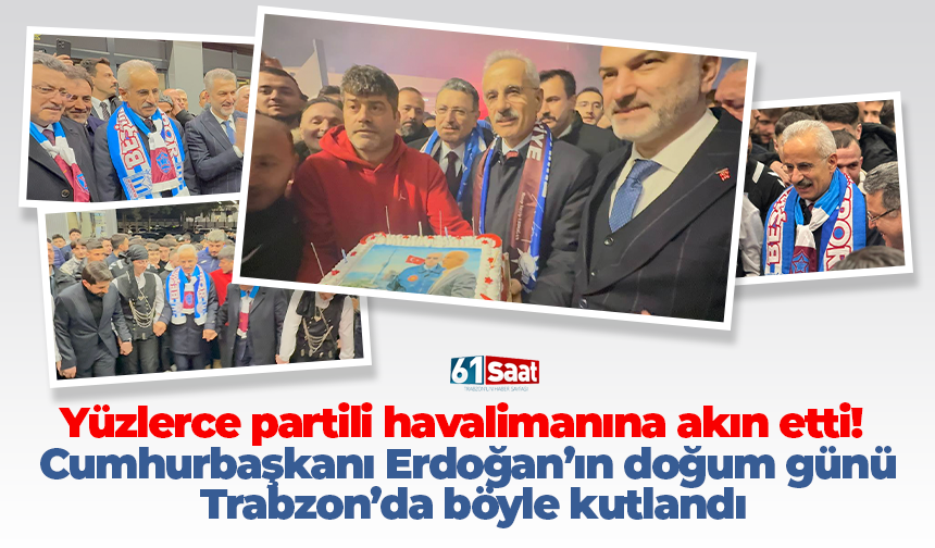 Yüzlerce partili havalimanına akın etti! Cumhurbaşkanı Erdoğan’ın doğum günü Trabzon’da böyle kutlandı