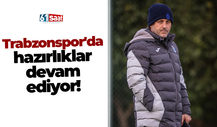 Trabzonspor'da hazırlıklar devam ediyor!