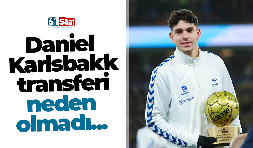 Daniel Karlsbakk transferi neden olmadı…
