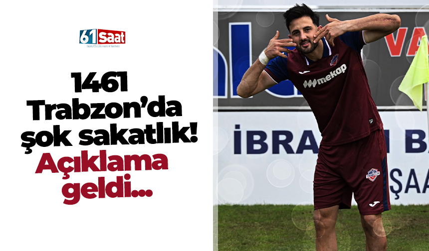1461 Trabzon’da şok sakatlık! Açıklama geldi...