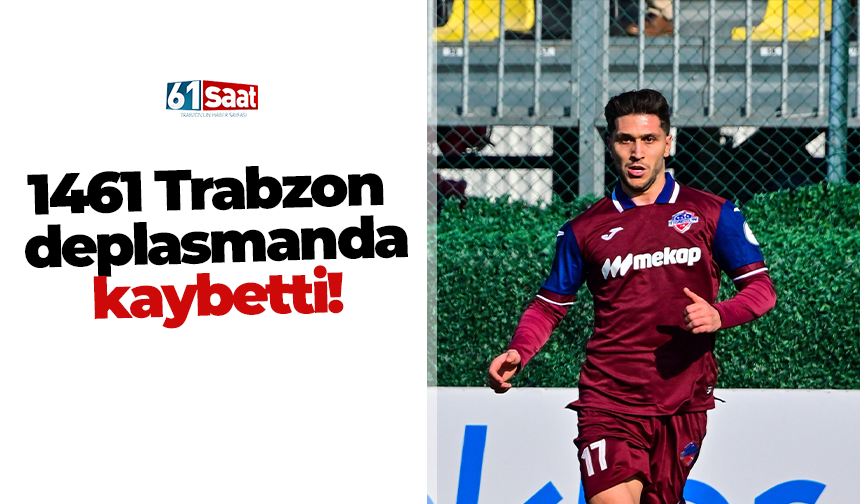 1461 Trabzon deplasmanda kaybetti!