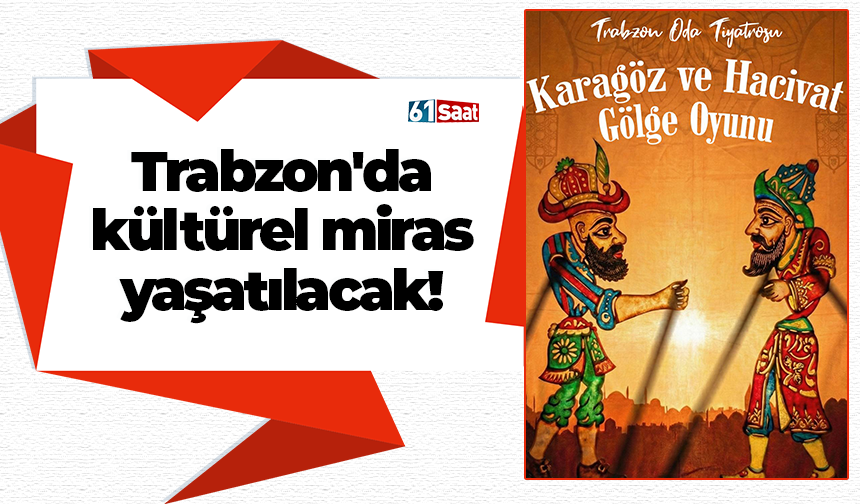 Trabzon'da kültürel miras yaşatılacak!