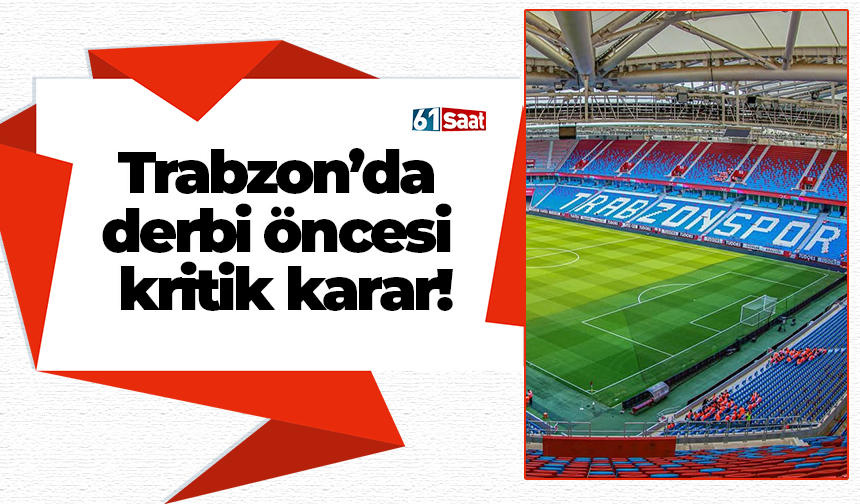 Trabzon’da derbi öncesi kritik karar!