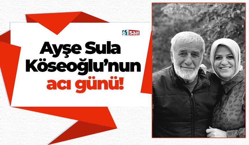 Ayşe Sula Köseoğlu’nun acı günü!
