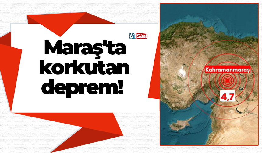 Maraş'ta korkutan deprem!